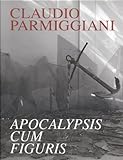 Claudio Parmiggiani : apocalypsis cum figuris