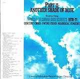 Part II : Another Shade of Blue : I Want Jesus to Walk With Me / Oh Happy Day / Let It Be / What The World Needs Now / Aquarius Let The Sunshine In / etc.