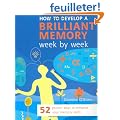 How to Develop a Brilliant Memory Week by Week: 52 Proven Ways to Enhance Your Memory Skills