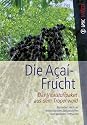 Die Açaí-Frucht: Das Vitalstoffpaket aus dem Tropenwald. Besonders reich an Antioxidantien, Ballaststoffen und gesunden Fettsäuren