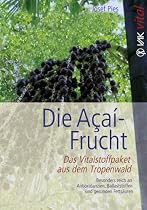 Die Açaí-Frucht: Das Vitalstoffpaket aus dem Tropenwald. Besonders reich an Antioxidantien, Ballaststoffen und gesunden Fettsäuren
