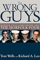 The Wrong Guys: Murder, False Confessions, and the Norfolk Four The Wrong Guys: Murder, False Confessions, and the Norfolk Four