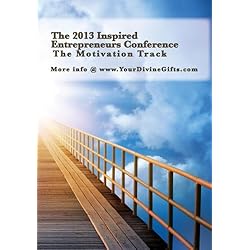 The 2013 Inspired Entrepreneurs Conference - Disk 3 - Motivation Track