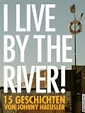 I live by the river! - 15 Geschichten (German Edition)