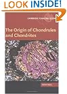The Origin of Chondrules and Chondrites (Cambridge Planetary Science)