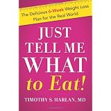 Just Tell Me What to Eat!: The Delicious 6-Week Weight Loss Plan for the Real World