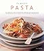 Classic Pasta: The Complete Guide to Choosing, Cooking and Making Pasta - 150 Inspiring Recipes Shown in 250 Stunning Photographs