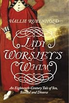 Lady Worsley's Whim: An Eighteenth-century Tale of Sex, Scandal and Divorce