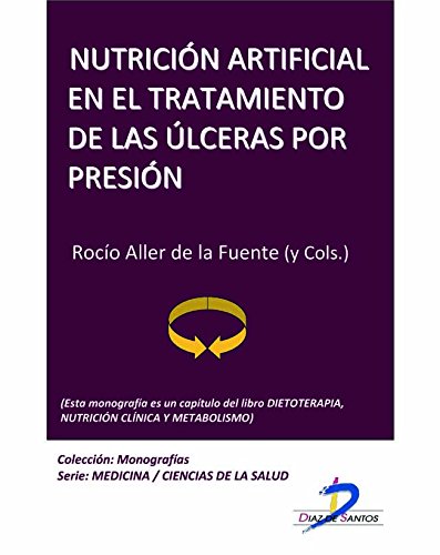Nutrición artificial en el tratamiento de las ulceras por presión (Este capítulo pertenece al libro Dietoterapia, nutrición clínica y metabolismo): 1 (Spanish Edition)
