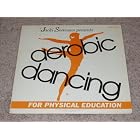 Jacki Sorensen Presents Aerobic Dancing for Physical Education by  Jacki Sorensen 