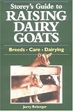 Storey's Guide to Raising Dairy Goats: Breeds, Care, Dairying