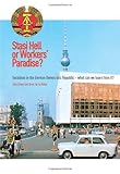 Stasi hell or workers' paradise? : socialism in the German Democratic Republic : what can we learn from it?
