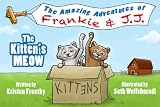 The Kittens Meow: Childrens Picture Book (The Amazing Adventures of Frankie & J.J.)