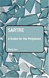 Sartre: A Guide for the Perplexed (Guides for the Perplexed)