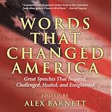 words that changed america great speeches that inspired challenged healed and enlightened