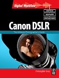 CANON DSLR: The Ultimate Photographer s Guide (Digital Workflow)