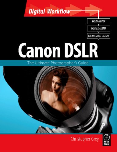CANON DSLR: The Ultimate Photographer's Guide (Digital Workflow)