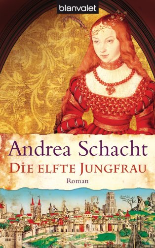 Die elfte Jungfrau: Roman (Historische Romane um die Begine Almut Bossart 4) (German Edition)