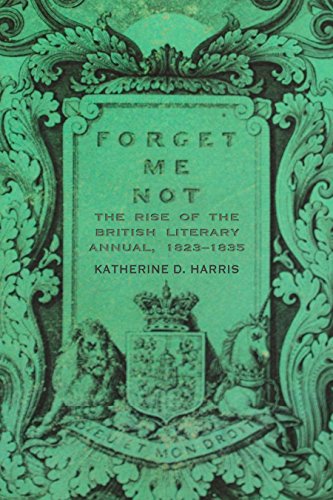 Forget Me Not: The Rise of the British Literary Annual, 1823-1835 (Series in Victorian Studies)