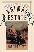 The Animal Estate: English and Other Creatures in the Victorian Age
