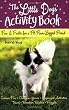 The Little Dogs' Activity Book: Fun and Frolic for a Fit Four-Legged Friend