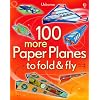 100 More Paper Planes to Fold & Fly