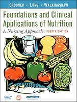 Foundations and Clinical Applications of Nutrition: A Nursing Approach (Foundations and Clinical Applications of Nutrition)