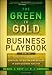 The Green to Gold Business Playbook: How to Implement Sustainability Practices for Bottom-Line Results in Every Business Function