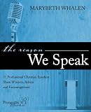 The Reason We Speak: 31 Professional Christian Speakers Share Wisdom, Advice and Encouragement