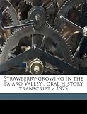Strawberry-growing in the Pajaro Valley: oral history transcript / 1975