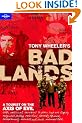 Bad Lands: A Tourist on the Axis of Evil (Lonely Planet Travel Literature)