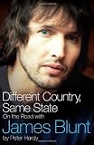 Different Country, Same State: On the Road with James Blunt. Peter Hardy