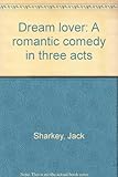 Dream lover : a romantic comedy in three acts