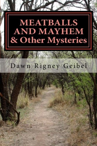 MEATBALLS AND MAYHEM & Other Mysteries, by Dawn Rigney Geibel