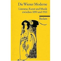 Die Wiener Moderne: Literatur, Kunst und Musik zwischen 1890 und 1910