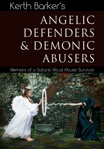 Angelic Defenders & Demonic Abusers: Memoirs of a Satanic Ritual Abuse Survivor