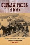 Outlaw Tales of Idaho: True Stories of the Gem State's Most Infamous Crooks, Culprits, and Cutthroats