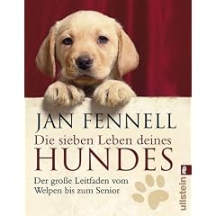 Die sieben Leben deines Hundes: Der gro�e Leitfaden vom Welpen bis zum Senior