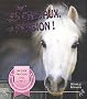 Les Chevaux, ma passion ! : Un guide pour devenir un cavalier �m�rite
