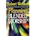 Planning Blended Worship: The Creative Mixture of Old and New