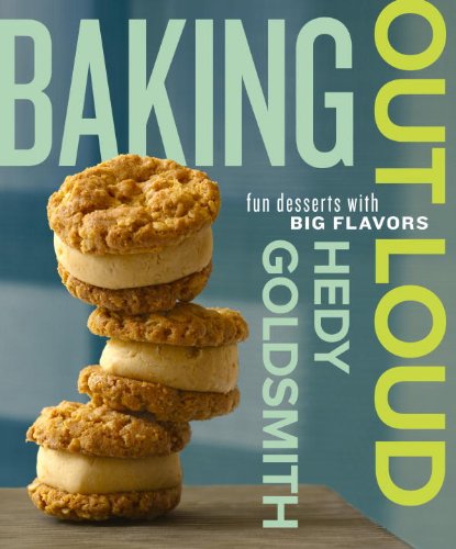Baking Out Loud: Fun Desserts with Big Flavors, by Hedy Goldsmith Baking Out Loud: Fun Desserts with Big Flavors, by Hedy Goldsmith