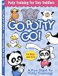 Go Potty Go!: Potty Training For Tiny Toddlers