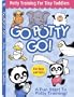 Go Potty Go!: Potty Training For Tiny Toddlers