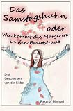Das Samstagshuhn Oder: Drei Geschichten von der Liebe