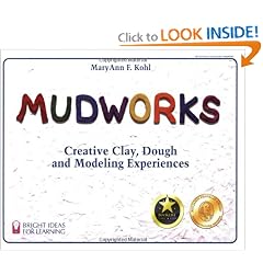 Mudworks: Creative Clay, Dough, and Modeling Experiences (Bright Ideas for Learning)