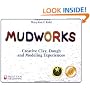 Mudworks: Creative Clay, Dough, and Modeling Experiences (Bright Ideas for Learning)