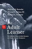 by Malcolm S. Knowles Ph.D.,by Elwood F. Holton III Ed.D.,by Richard A.Swanson Ph.D. The Adult Learner, Sixth Edition: The Definitive Classic in Adult Education and Human Resource Development(text only)6th (Sixth) edition[Paperback]2005