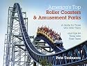America's Top Roller Coasters and Amusement Parks: A Guide for Those Who Ride Them and Tips for Those Who Fear Them