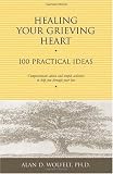 Healing Your Grieving Heart: 100 Practical Ideas