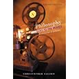 Philosophy Goes to the Movies: An introduction to philosophy, Second edition